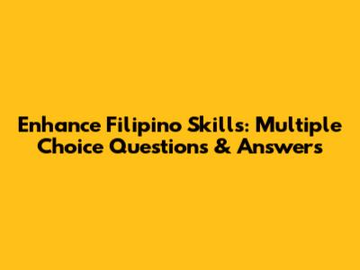 Enhance Filipino Skills: Multiple Choice Questions & Answers