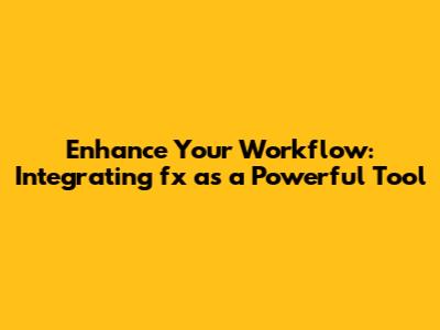 Enhance Your Workflow: Integrating 'fx' as a Powerful Tool