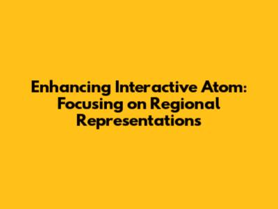 Enhancing Interactive Atom: Focusing on Regional Representations