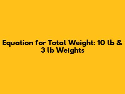 Equation for Total Weight: 10 lb & 3 lb Weights