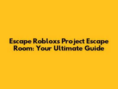 Escape Roblox's Project Escape Room: Your Ultimate Guide