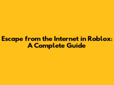 Escape from the Internet in Roblox: A Complete Guide