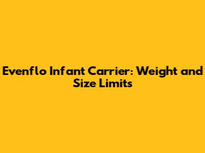 Evenflo Infant Carrier: Weight and Size Limits