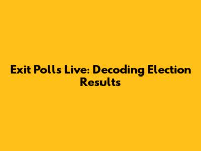 Exit Polls Live: Decoding Election Results