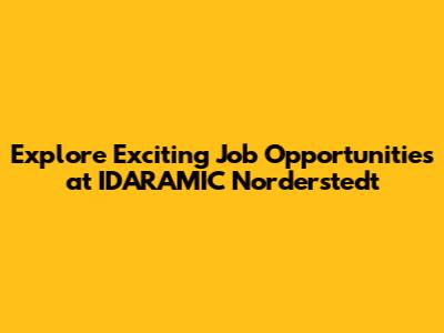 Explore Exciting Job Opportunities at IDARAMIC Norderstedt