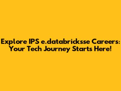 Explore IPS e.databricksse Careers: Your Tech Journey Starts Here!