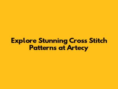 Explore Stunning Cross Stitch Patterns at Artecy