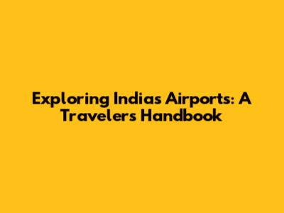 Exploring India's Airports: A Traveler's Handbook