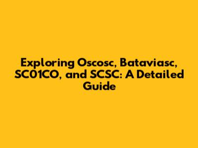 Exploring Oscosc, Bataviasc, SC01CO, and SCSC: A Detailed Guide