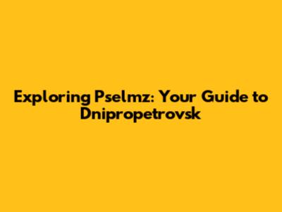 Exploring Pselmz: Your Guide to Dnipropetrovsk