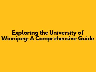 Exploring the University of Winnipeg: A Comprehensive Guide