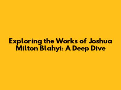 Exploring the Works of Joshua Milton Blahyi: A Deep Dive