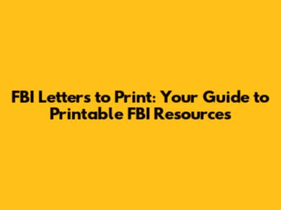 FBI Letters to Print: Your Guide to Printable FBI Resources