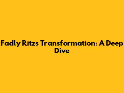 Fadly Ritz's Transformation: A Deep Dive
