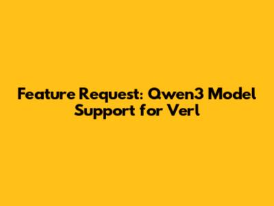 Feature Request: Qwen3 Model Support for Verl
