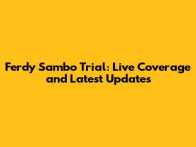 Ferdy Sambo Trial: Live Coverage and Latest Updates