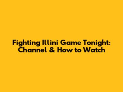 Fighting Illini Game Tonight: Channel & How to Watch
