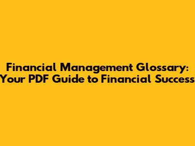 Financial Management Glossary: Your PDF Guide to Financial Success