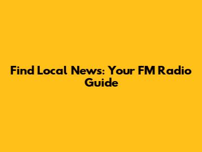 Find Local News: Your FM Radio Guide