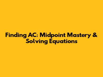 Finding AC: Midpoint Mastery & Solving Equations