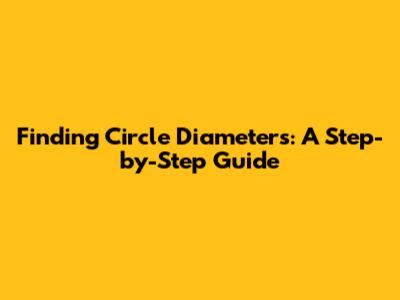 Finding Circle Diameters: A Step-by-Step Guide