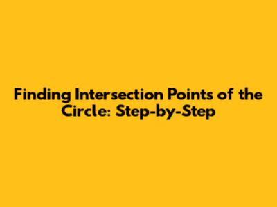 Finding Intersection Points of the Circle: Step-by-Step
