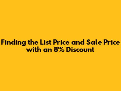 Finding the List Price and Sale Price with an 8% Discount