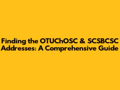 Finding the OTUChOSC & SCSBCSC Addresses: A Comprehensive Guide