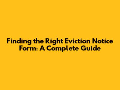 Finding the Right Eviction Notice Form: A Complete Guide
