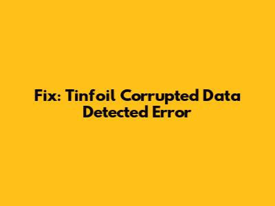 Fix: Tinfoil Corrupted Data Detected Error