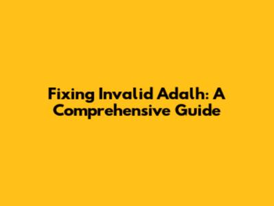 Fixing 'Invalid Adalh': A Comprehensive Guide