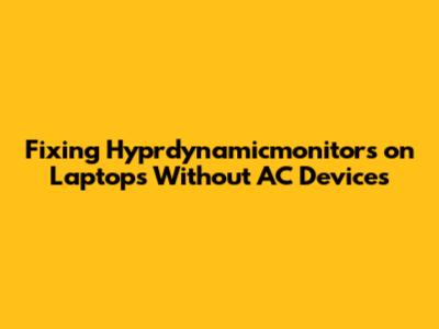 Fixing Hyprdynamicmonitors on Laptops Without AC Devices