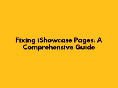 Fixing iShowcase Pages: A Comprehensive Guide