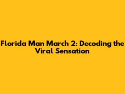 Florida Man March 2: Decoding the Viral Sensation