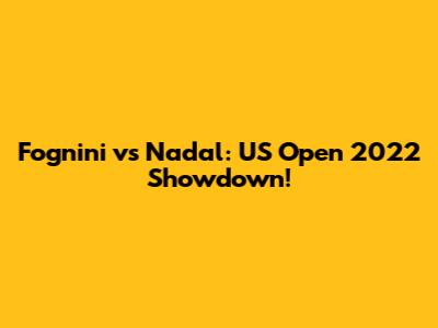 Fognini vs Nadal: US Open 2022 Showdown!