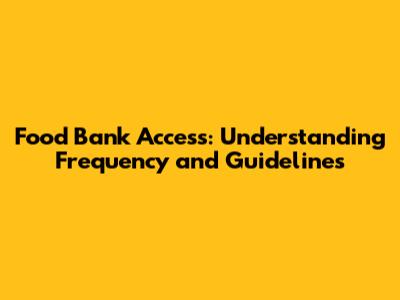 Food Bank Access: Understanding Frequency and Guidelines