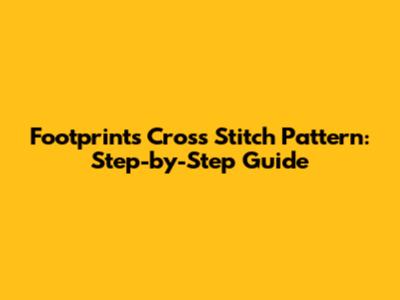 Footprints Cross Stitch Pattern: Step-by-Step Guide