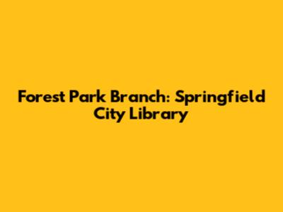 Forest Park Branch: Springfield City Library