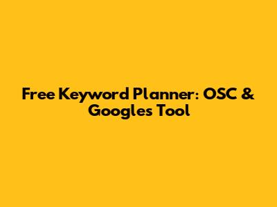 Free Keyword Planner: OSC & Google's Tool