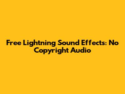 Free Lightning Sound Effects: No Copyright Audio