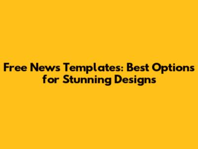 Free News Templates: Best Options for Stunning Designs