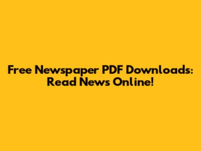 Free Newspaper PDF Downloads: Read News Online!