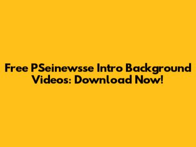 Free PSeinewsse Intro Background Videos: Download Now!