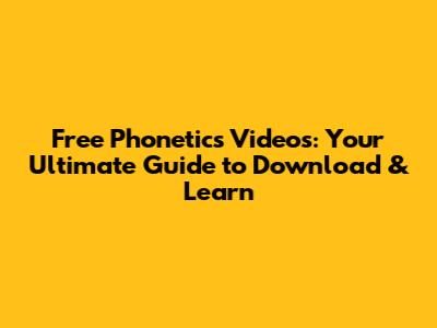 Free Phonetics Videos: Your Ultimate Guide to Download & Learn