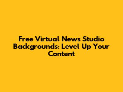 Free Virtual News Studio Backgrounds: Level Up Your Content