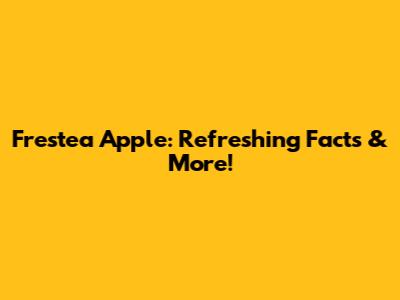 Frestea Apple: Refreshing Facts & More!