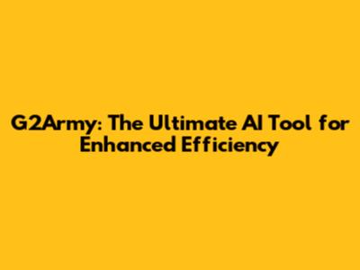 G2Army: The Ultimate AI Tool for Enhanced Efficiency