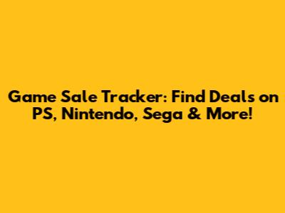Game Sale Tracker: Find Deals on PS, Nintendo, Sega & More!