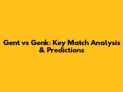 Gent vs Genk: Key Match Analysis & Predictions