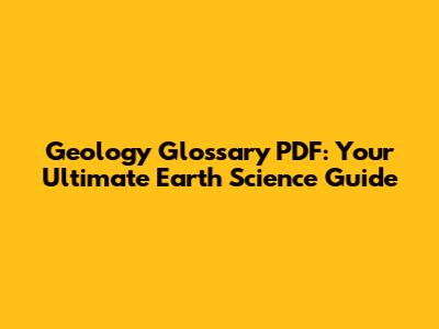 Geology Glossary PDF: Your Ultimate Earth Science Guide
